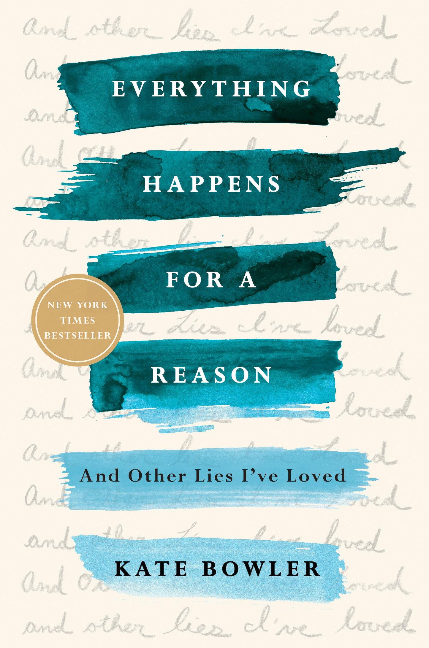 Everything Happens for a Reason: And Other Lies I've Loved Paperback By Kate Bowler